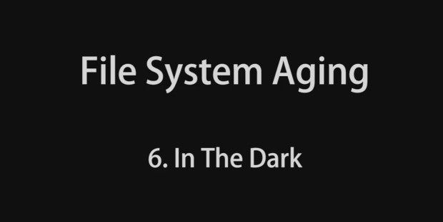 Image for File System Aging 6 – In The Dark
